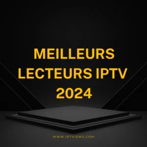 Meilleurs lecteurs IPTV 2024